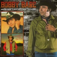 Bobby Bare - As Is - Ain't Got Nothin' To Lose